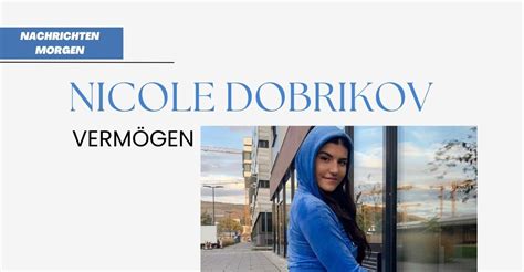 Nicole Dobrikov Vermögen